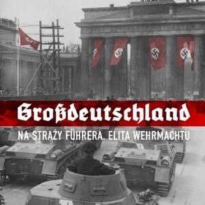 Grossdeutschland. Na straży Fhrera. Elita Wehrmac