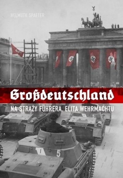 Grossdeutschland. Na straży Fhrera. Elita Wehrmac