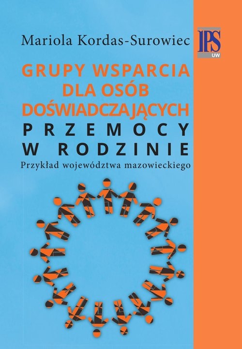 Grupy wsparcia dla osób doświadczających przemocy w rodzinie. Przykład województwa mazowieckiego