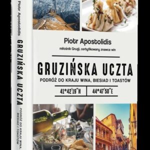 Gruzińska uczta.. Podróż do kraju wina, biesiad i toastów