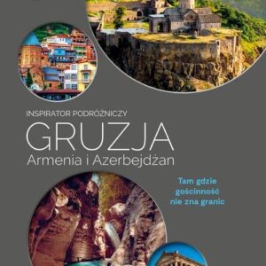 Gruzja, Armenia, Azerbejdżan Inspirator podróżniczy