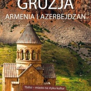 Gruzja Armenia Azerbejdżan Praktyczny przewodnik