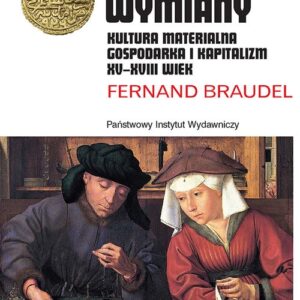 Gry wymiany. Kultura materialna, gospodarka i kapitalizm XV-XVIII wiek