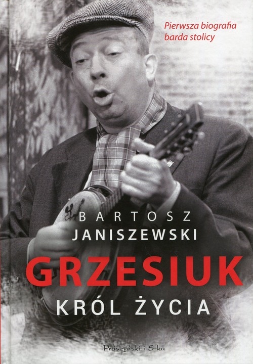 Grzesiuk Król życia. Pierwsza biografia barda stolicy