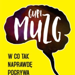 Gupi muzg. W co tak naprawdę pogrywa twoja głowa?
