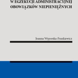 Gwarancja ochrony zobowiązanego w egzekucji administracyjnej obowiązków niepieniężnych