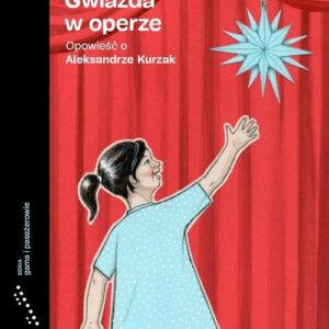 Gwiazda w operze. Opowieść o Aleksandrze Kurzak