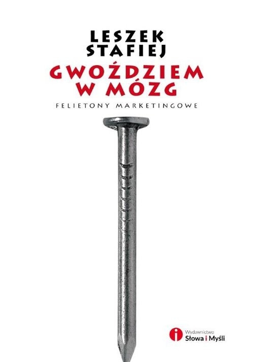 Gwoździem w mózg. Felietony marketingowe