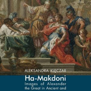Ha-Makedoni Images of Alexander the Great in Ancient and Medieval Jewish Literature
