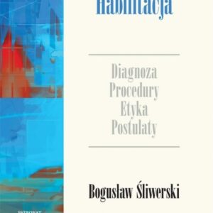 Habilitacja. Diagnoza Procedury Etyka Postulaty