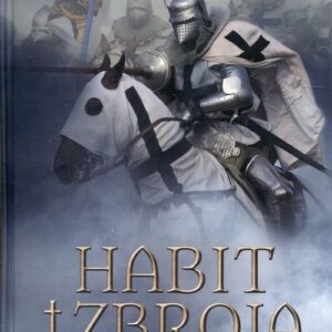Habit i zbroja. Historia zakonu krzyżackiego