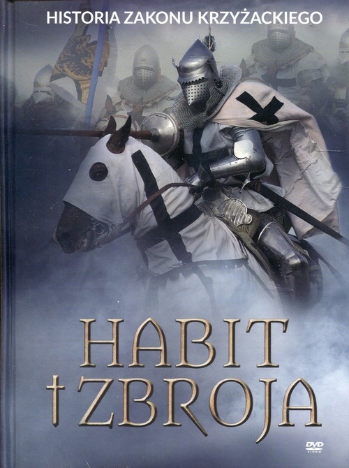Habit i zbroja. Historia zakonu krzyżackiego