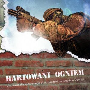 Hartowani ogniem. Ukraińskie siły