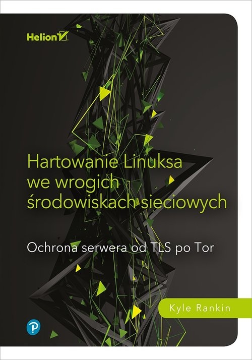 Hartowanie Linuksa we wrogich środowiskach sieciowych.. Ochrona serwera od TLS po Tor