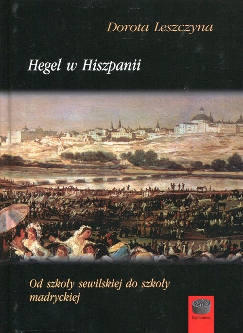 Hegel w Hiszpanii. Od szkoły sewilskiej do szkoły madryckiej
