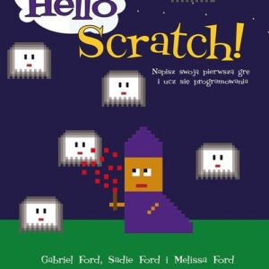 Hello Scratch!. Napisz swoją pierwszą grę i ucz się programowania