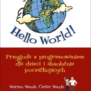 Hello World! Przygoda z programowaniem dla dzieci i absolutnie początkujących.