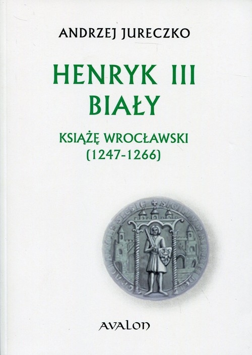 Henryk III Biały. Książę wrocławski (1247-1266)