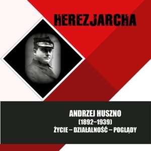 Herezjarcha. Andrzej Huszno (1892-1939). Życie-Działalność-Poglądy