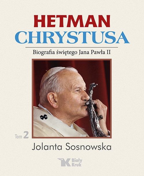 Hetman Chrystusa Tom 2. Biografia świętego Jana Pawła II