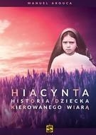 Hiacynta.Historia dziecka kierowanego wiarą