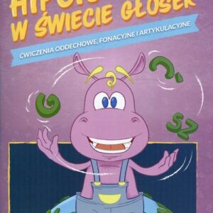 Hipcio Henio w świecie głosek Ćwiczenia oddechowe fonacyjne i artykulacyjne