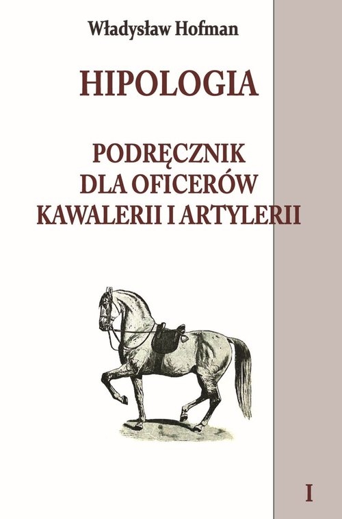 Hipologia Tom 1. Podręcznik dla oficerów kawalerii i artylerii tom I