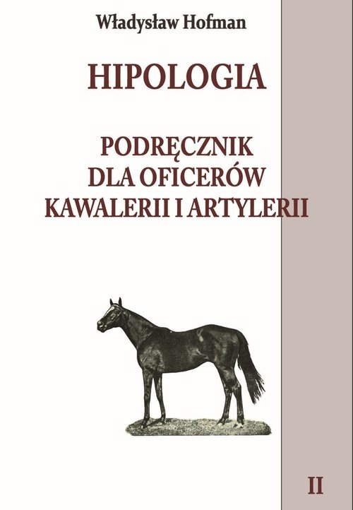Hipologia Tom 2. Podręcznik dla oficerów kawalerii i artylerii tom II