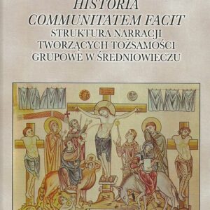 Historia communitatem facit. Struktura narracji tworzących tożsamości grupowe w średniowieczu