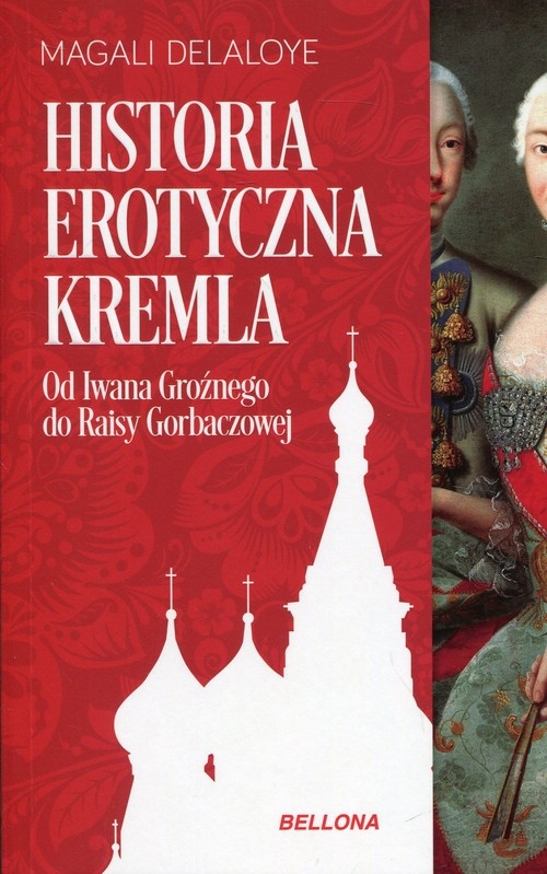 Historia erotyczna Kremla. Od Iwana Groźnego do Raisy Gorbaczowej