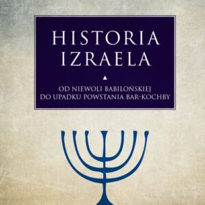 Historia Izraela.. Od niewoli babilońskiej do upadku powstania Bar-Kochby