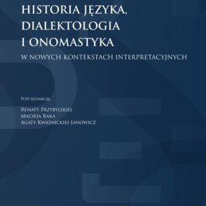 Historia języka, dialektologia i onomastyka w nowych kontekstach interpretacyjnych Historia języka,