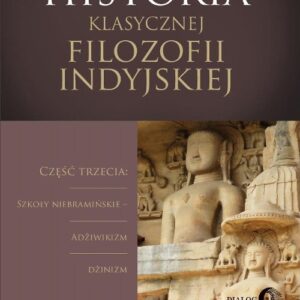 Historia klasycznej filozofii indyjskiej. Część trzecia: szkoły niebramińskie - adżiwikizm i dżinizm.