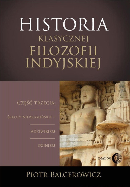Historia klasycznej filozofii indyjskiej. Część trzecia: szkoły niebramińskie - adżiwikizm i dżinizm.