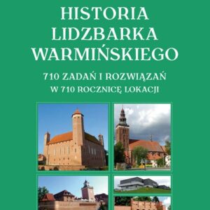 Historia Lidzbarka Warmińskiego 710 zadań i rozwiązań w 710 rocznicę lokacji