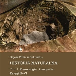 Historia naturalna Tom 1 Kosmologia i Geografia Księga II-VI