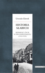 Historia  słabych. Reportaż i życie w Dwudziestoleciu (1918-1939) (dodruk 2018)