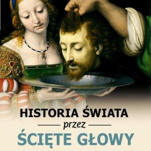 Historia świata przez ścięte głowy opisana