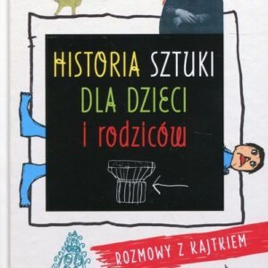 Historia sztuki dla dzieci i rodziców. Rozmowy z Kajtkiem
