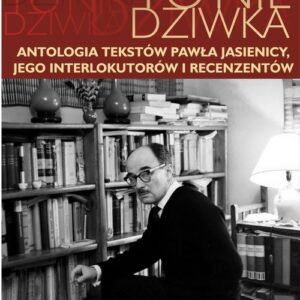 Historia to nie dziwka. Antologia tekstów Pawła Jasienicy, jego interlokutorów i recenzentów