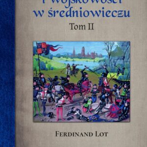 Historia wojen i wojskowości w średniowieczu Tom 2