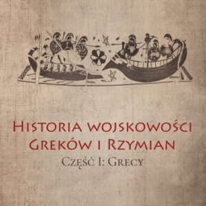 Historia wojskowości Greków i Rzymian część I Grecy
