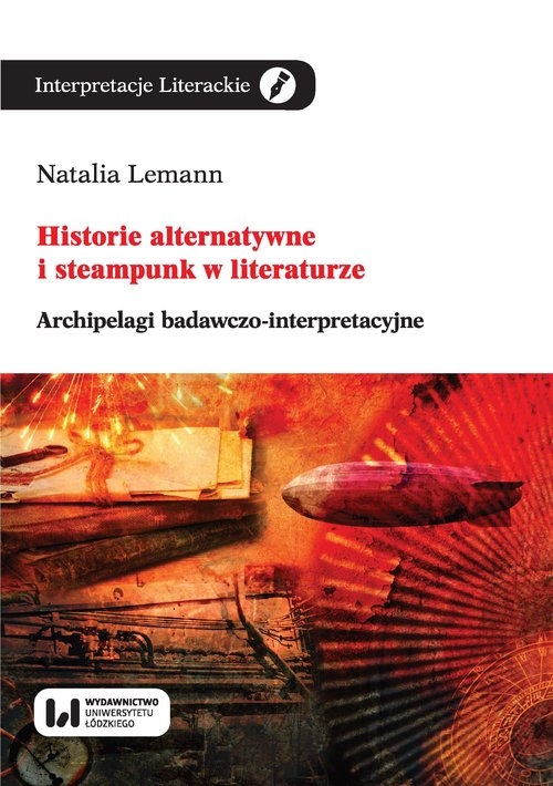 Historie alternatywne i steampunk w literaturze. Archipelagi badawczo-interpretacyjne