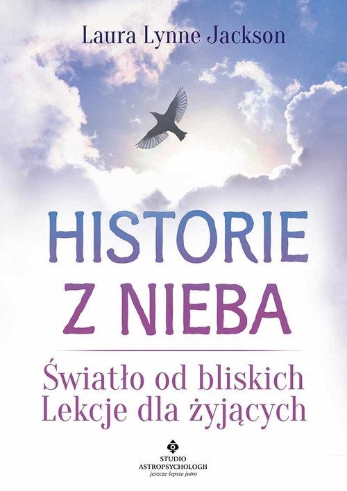 Historie z nieba. Światło od bliskich. Lekcje dla żyjących