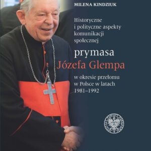 Historyczne i polityczne aspekty komunikacji społecznej prymasa Józefa Glempa w okresie przełomu