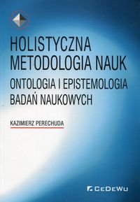 Holistyczna metodologia nauk. Ontologia i epistemologia badań naukowych