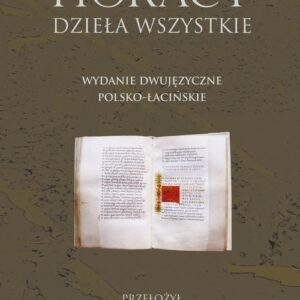 Horacy Dzieła wszystkie. Wydanie dwujęzyczne polsko-łacińskie