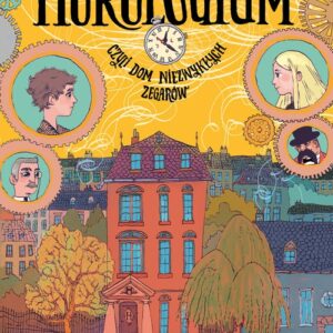 Horologium.. Czyli dom niezwykłych zegarów