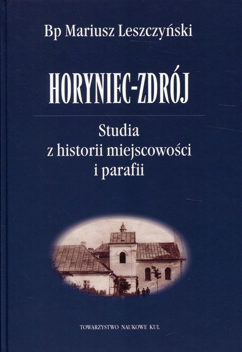 Horyniec-Zdrój. Studia z historii miejscowości i parafii