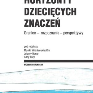 Horyzonty dziecięcych znaczeń. Granice ? rozpoznania ? perspektywy